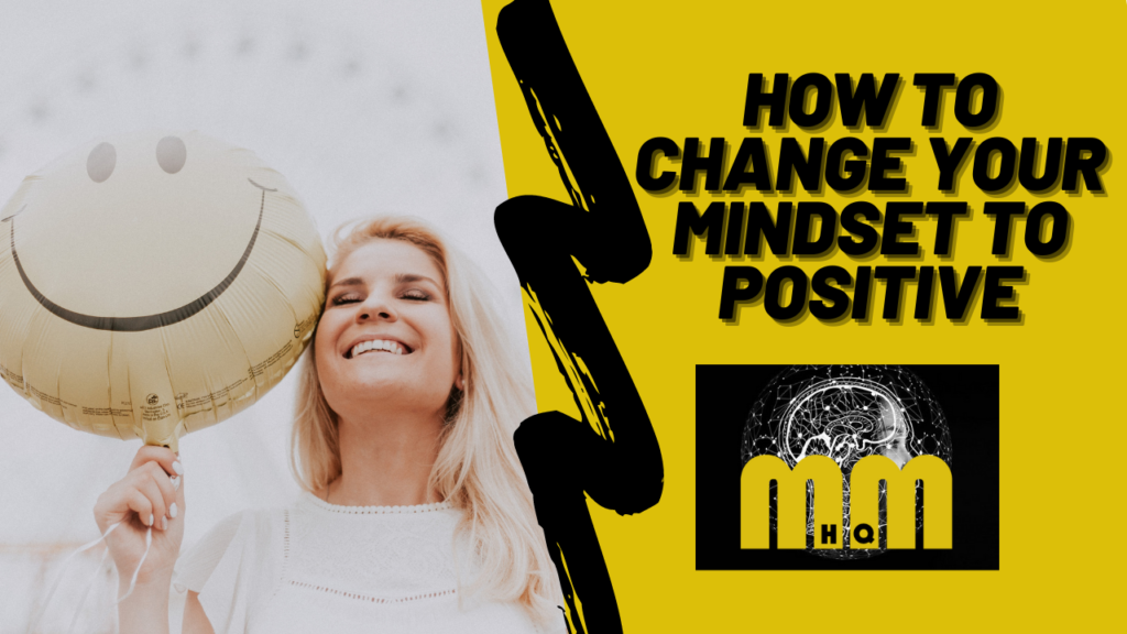 how-to-change-your-mindset-to-positive-mindset-mastery-hq