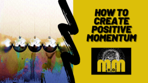 How to Create Positive Momentum
