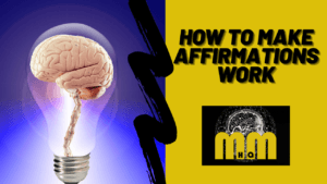 How to Make Affirmations Work