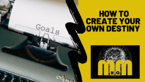 How to Create Your Own Destiny