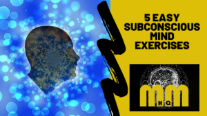 5 Easy Subconscious Mind Exercises