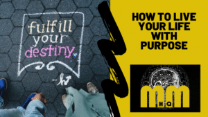 How To Live Your Life With Purpose