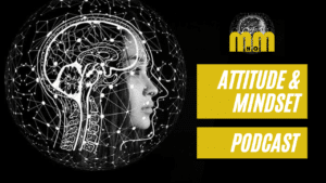 Attitude and Mindset Podcast